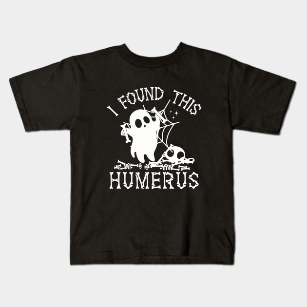 I Found This Humerus Bone Funny Doctor Halloween Nurse Ghost Kids T-Shirt by WildFoxFarmCo